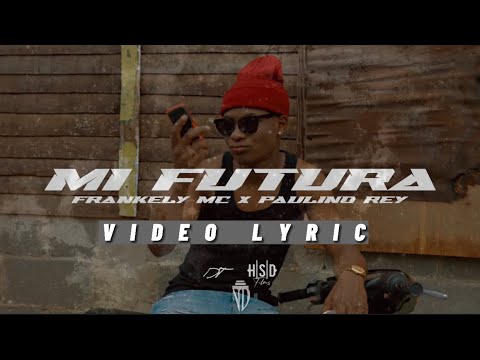 Frankely MC x Paulino Rey - MI FUTURA (Video Lyric)