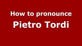 How to pronounce Pietro Tordi