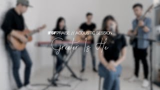 Greater Is He - GREATER Acoustic Session by IFGF Praise