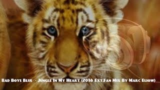 Bad Boys Blue - Jungle In My Heart (2018 Ext.Fan Mix By Marc Eliow)