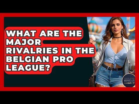What Are The Major Rivalries In The Belgian Pro League? - Exploring The Benelux