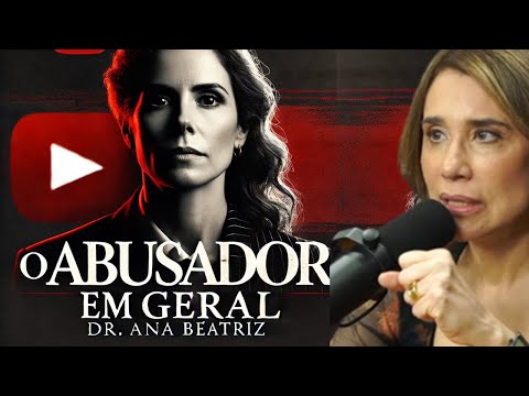 APRENDA A INDENTIFICAR UM ABUSADOR | DRA- ANA BEATRIZ BARBOSA