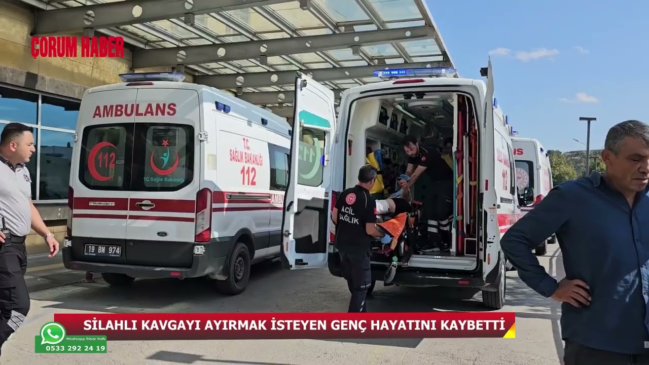 Çorum'da silahlı kavgayı ayırmak isterken vurulan genç öldü