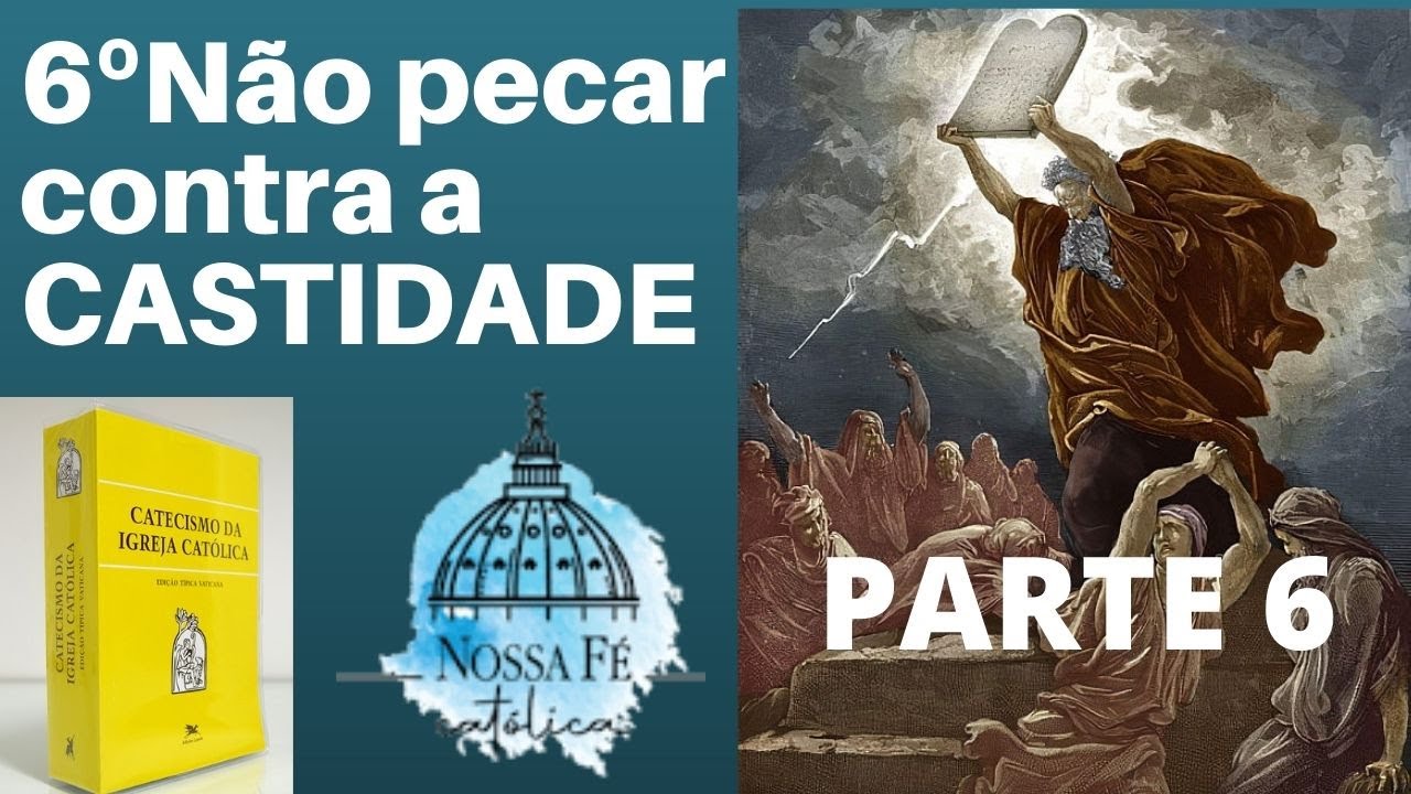 AULA 58 - (PARTE 6) 6º MANDAMENTO: NÃO PECAR CONTRA A CASTIDADE
