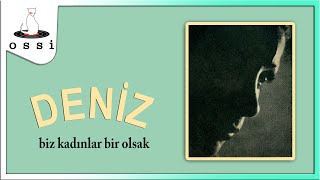 Deniz / Biz Kadınlar  Bir Olsak