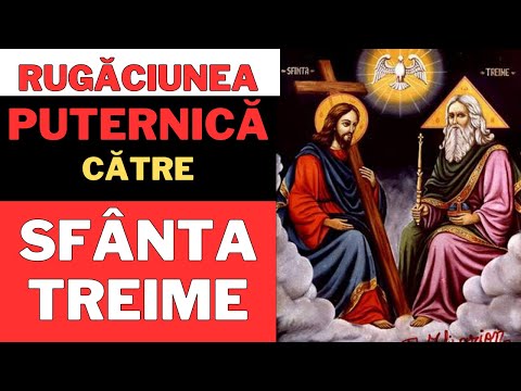 Cea Mai Puternica Rugaciune de pe Pamant catre Sfanta Treime