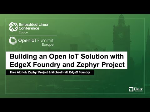 Building an Open IoT Solution with EdgeX Foundry and Zephyr Project - Thea Aldrich & Michael Hall
