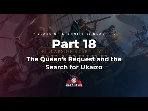 Pillars of Eternity 2: Deadfire - Episode 18 - The Queen's Request and the Search for Ukaizo