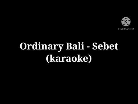 Ordinary Bali - Sebet (karaoke)