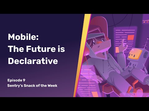 (Sentry) Mobile: The Future is Declarative