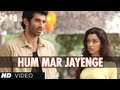 "Hum Mar Jayenge" Aashiqui 2 Video Song | Aditya Roy Kapur, Shraddha Kapoor