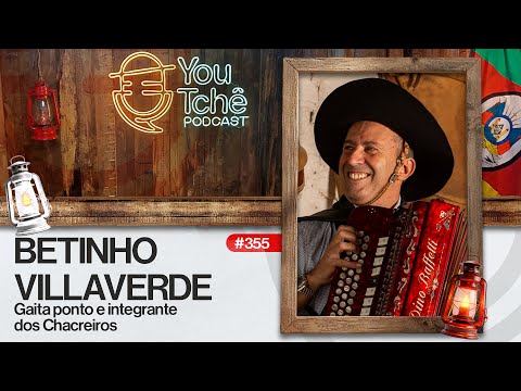 BETINHO VILLAVERDE (Os Chacreiros) - YouTchê PodCast #355