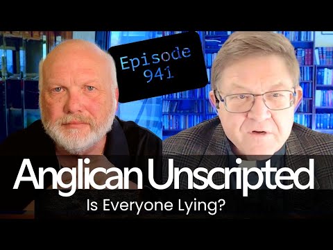 Anglican Unscripted 941 - Is Everyone Lying?