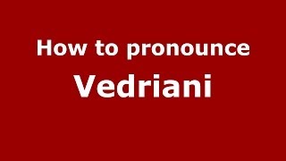 How to pronounce Vedriani