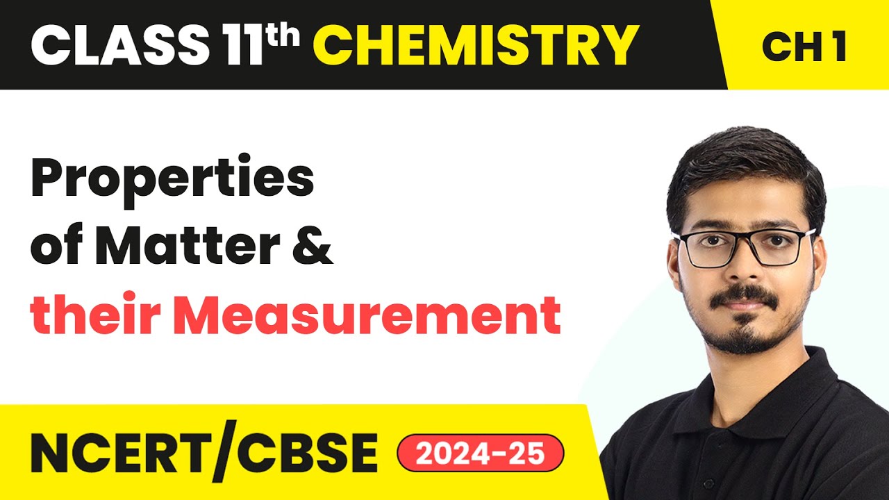 Properties of Matter and Their Measurement | Class 11 Chemistry Chapter 1 | CBSE 2024-25