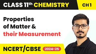 Properties of Matter and Their Measurement | Class 11 Chemistry Chapter 1 | CBSE 2024-25