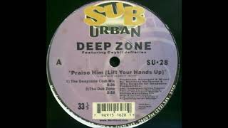 Deep Zone - Praise Him (Lift Your Hands Up!) (The Deepzone Club Mix)