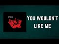 Tegan and Sara - You wouldn't like me (Lyrics)