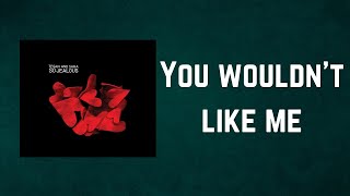 Tegan and Sara - You wouldn't like me (Lyrics)