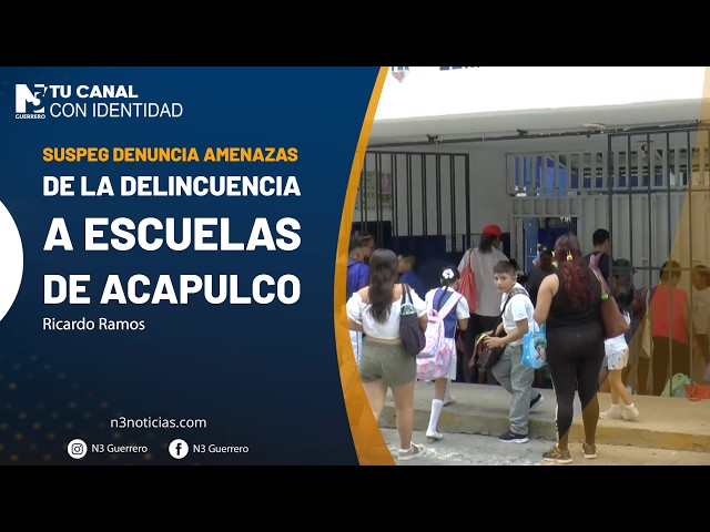 SUSPEG denuncia amenazas de la delincuencia a escuelas de Acapulco