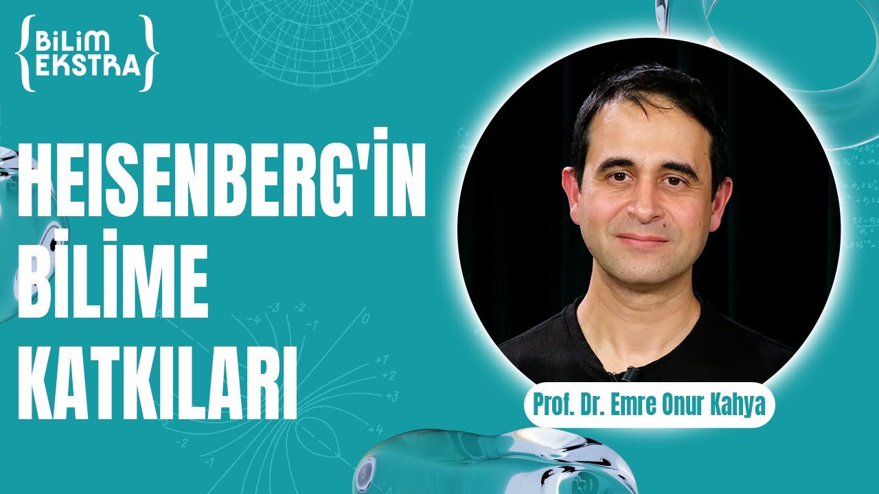 Heisenberg'in bilime katkıları neler? / Prof. Dr. Emre Onur Kahya ile Bilim Ekstra