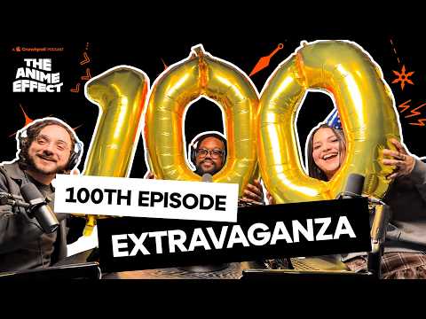 We Made It to 100 Episodes and There's Nothing You Can Do About It! | The Anime Effect #100