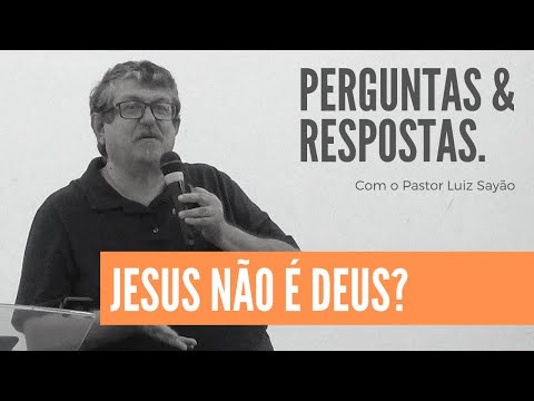 Para o Judeu Messiânico Jesus não é Deus? Pr. Luiz Sayão - Perguntas e Respostas