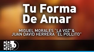 Tu Forma De Amar, Miguel Morales La Voz y Juan David Herrera El Pollito - Audio