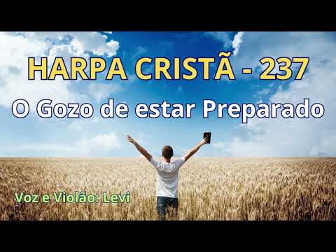 Harpa Cristã - 237 - O Gozo de estar Preparado - Levi - com letra