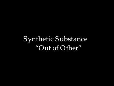 Synthetic Substance "Out of Other"