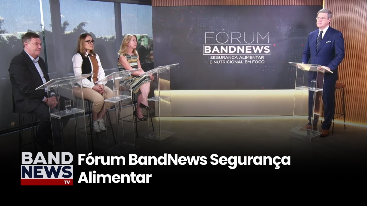 Fórum BandNews Segurança Alimentar e Nutricional | BandNews TV