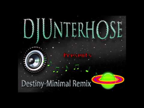 DJUnterhose - Destiny-Minimal Remix (long)