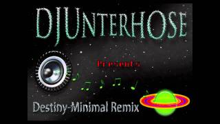 DJUnterhose - Destiny-Minimal Remix (long)