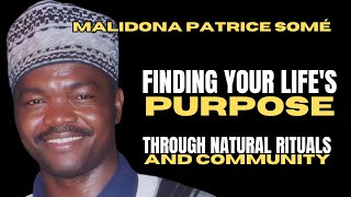 Malidoma Patrice Somé   Finding your life's Purpose Through Natural Rituals, and Community