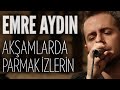 Emre Aydın - Akşamlarda Parmak İzlerin (JoyTurk ...
