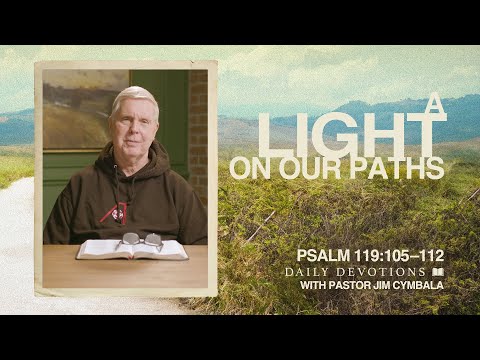 Daily Devotional | A Light on Our Paths | Psalm 119:105–112 | Pastor Jim Cymbala