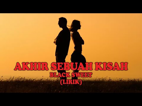 AKHIR SEBUAH KISAH - BLACK SWEET (LIRIK)