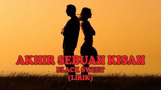 Download lagu AKHIR SEBUAH KISAH - BLACK SWEET (LIRIK) mp3 Download lagu AKHIR SEBUAH KISAH - BLACK SWEET (LIRIK) mp3