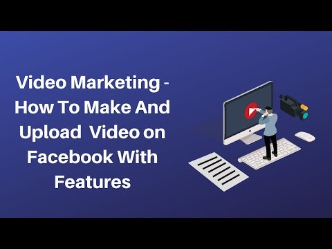 Video Marketing  How to make and upload video on facebook with features