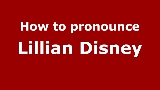 How to pronounce Lillian Disney