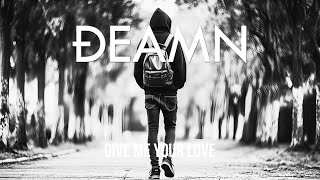 DEAMN - Give Me Your Love