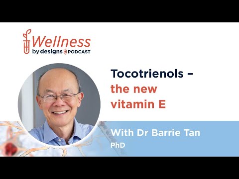 Tocotrienols- the New Vitamin E with Dr Barrie Tan