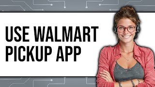 How to Use the Walmart Pickup App (New 2025)