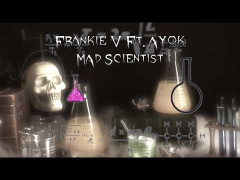 Frankie V Ft. Ayok "Mad Scientist"