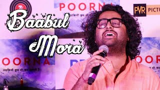 Baabul Mora - Arijit singh Live