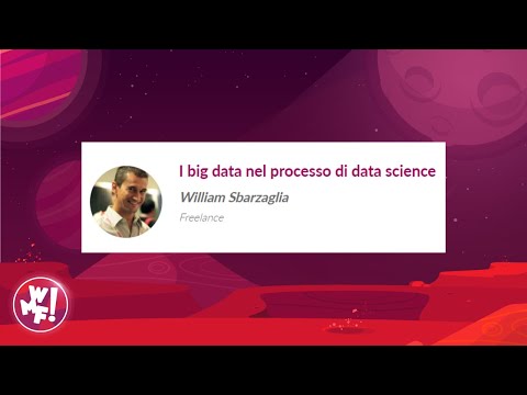 , title : 'I big data nel processo di data science - William Sbarzaglia'