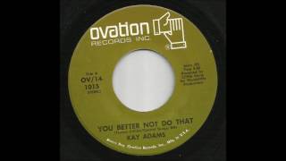 Kay Adams - You Better Not Do That