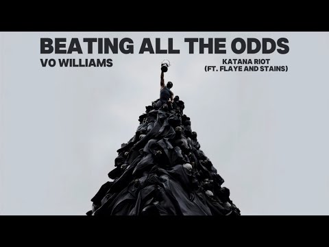 BEATING ALL THE ODDS Vo Williams X Katana Riot (Ft. FLAYE AND STAINS) With Lyrics