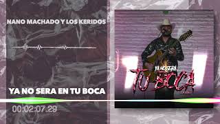 Nano Machado Y Los Keridos - Ya No Sera En Tu Boca (Audio)