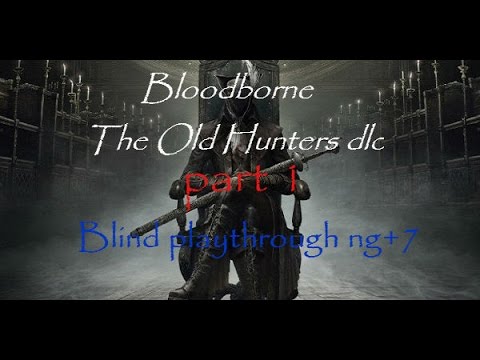Bloodborne Old Hunters DLC first playthrough (blind) Part 1